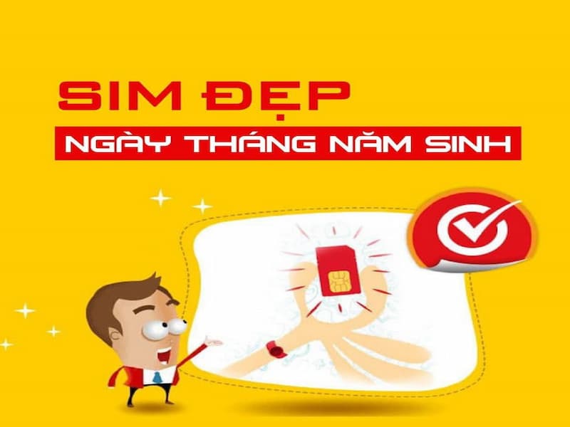 Sim đầy đủ ngày, tháng, năm sinh là sim số đẹp nhất