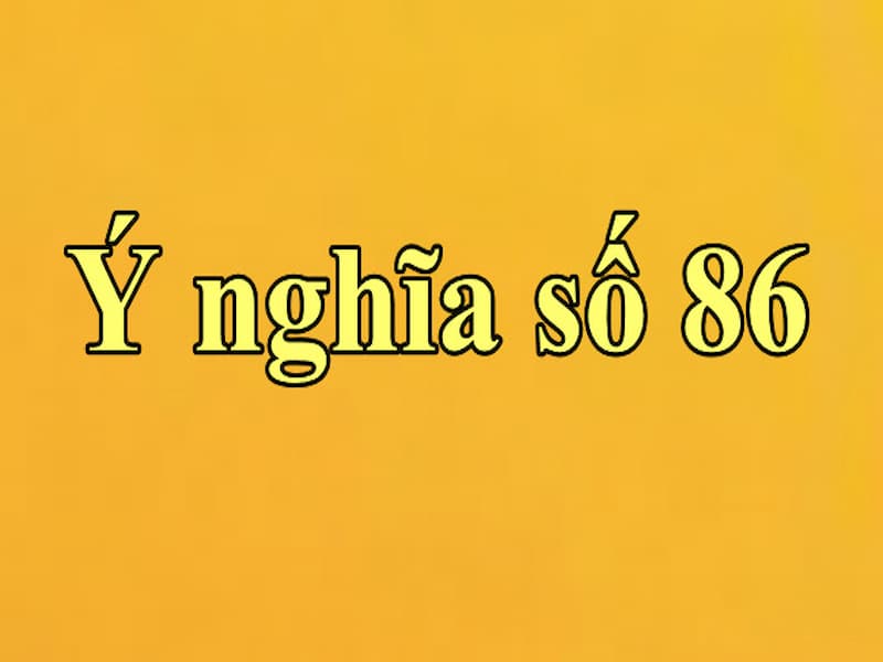 ý nghĩa của bộ số 86 trong sim số điện thoại
