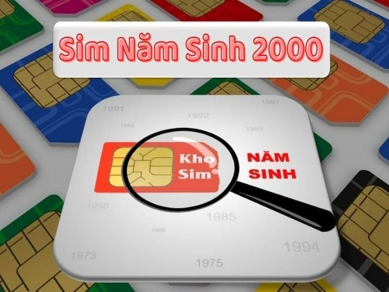 Sim năm sinh 2000 giúp mang lại nhiều điều may mắn