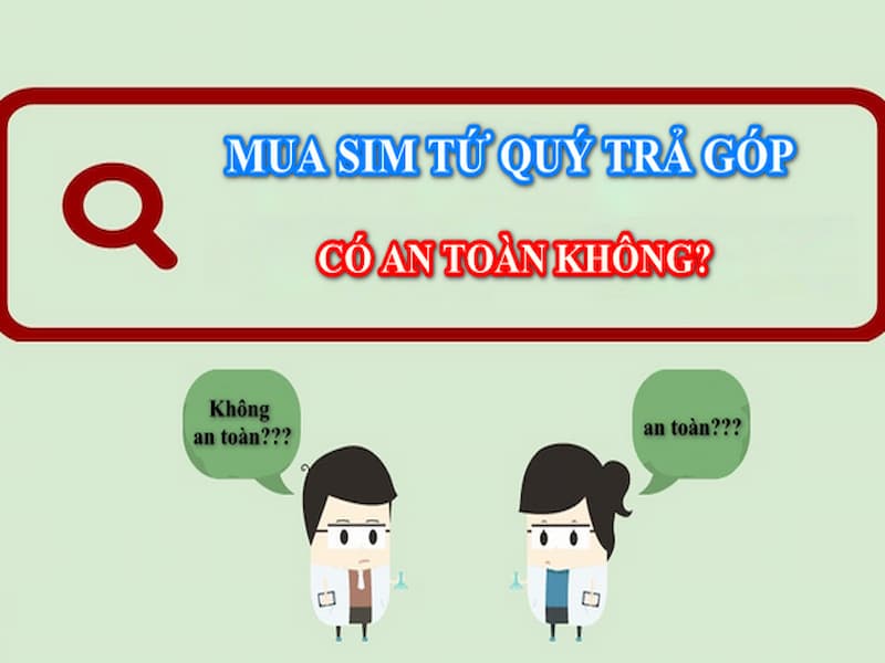 Mua sim tứ quý trả góp có an toàn không