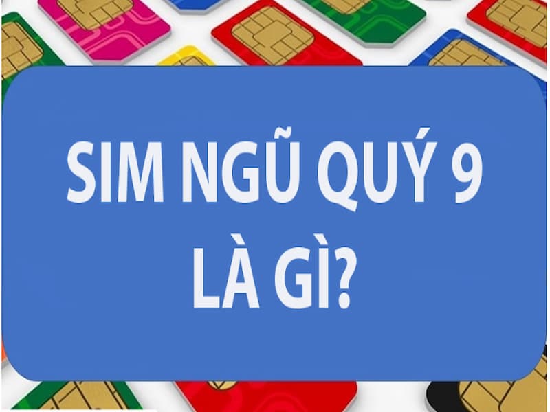 SIm ngũ quý 9 là bộ số gồm 5 số 9 liên tiếp nhau